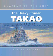The Heavy Cruiser Takao: Anatomy of the Ship - Skulski, Janusz