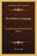 The Hebrew Language: Its History And Characteristics (1867)