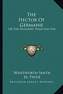 The Hector Of Germanie: Or The Palsgrave Prime Elector