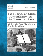 The Hedaya, or Guide: A Commentary on the Mussulman Laws.