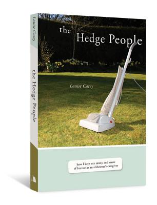 The Hedge People: How I Kept My Sanity and Sense of Humor as an Alzheimer's Caregiver - Carey, Louise