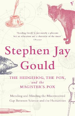 The Hedgehog, The Fox And The Magister's Pox: Mending and Minding the Misconceived Gap Between Science and the Humanities - Gould, Stephen Jay