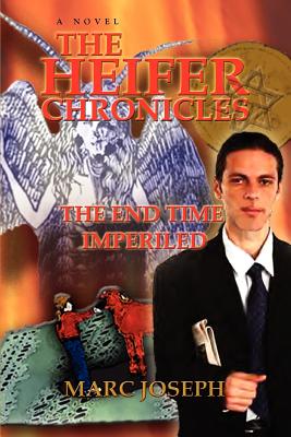 The Heifer Chronicles: The End Time Imperiled - Joseph, Marc