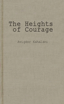 The Heights of Courage: A Tank Leader's War on the Golan - Kahalani, Avigdor