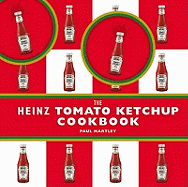 The Heinz Tomato Ketchup Cookbook - Hartley, Paul