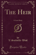 The Heir: A Love Story (Classic Reprint)