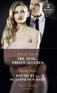The Heir The Prince Secures: The Heir the Prince Secures (Secret Heirs of Billionaires) / Bound by Their Scandalous Baby
