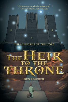 The Heir to the Throne: The Children of the Core - Fischer, Ben