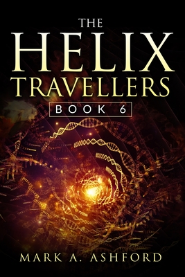 The Helix Travellers Book 6 - Ashford, Mark a