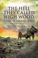 The Hell They Called High Wood: The Somme 1916