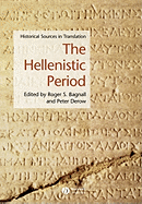 The Hellenistic Period: Historical Sources in Translation - Bagnall, Roger S (Editor), and Derow, Peter (Editor)