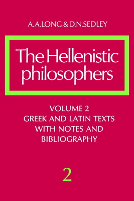 The Hellenistic Philosophers: Volume 2, Greek and Latin Texts with Notes and Bibliography - Long, A. A., and Sedley, D. N.