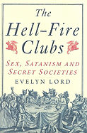The Hellfire Clubs: Sex, Satanism and Secret Societies