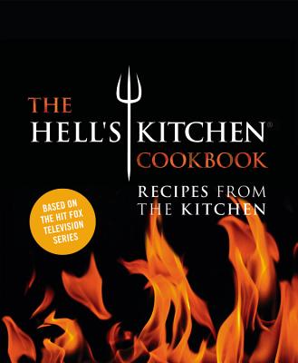 The Hell's Kitchen Cookbook: Recipes from the Kitchen - The Chefs of Hell's Kitchen