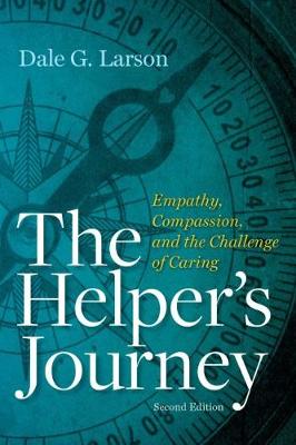 The Helper's Journey: Empathy, Compassion and the Challenge of Caring - Larson, Dale G.