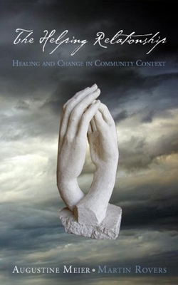 The Helping Relationship: Healing and Change in Community Context - Meier, Augustine (Editor), and Rovers, Martin (Editor)