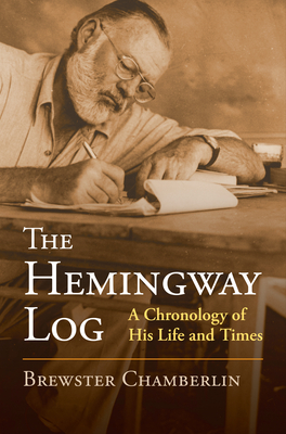 The Hemingway Log: A Chronology of His Life and Times - Chamberlin, Brewster