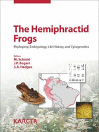 The Hemiphractid Frogs: Phylogeny, Embryology, Life History, and Cytogenetics. Reprint of: Cytogenetic and Genome Research 2012, Vol. 138, No. 2-4