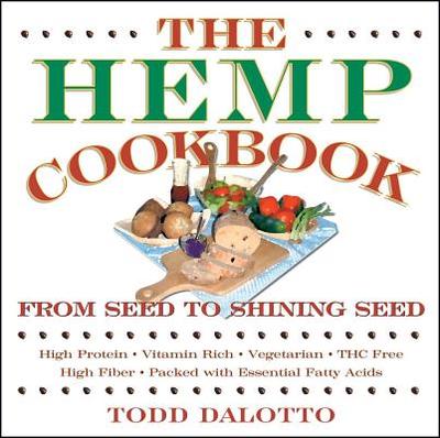 The Hemp Cookbook: From Seed to Shining Seed - Dalotto, Todd