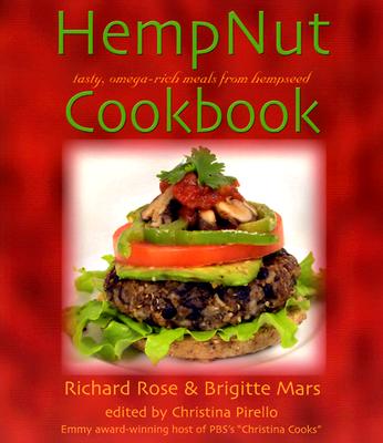 The Hempnut Cookbook: Tasty, Omega-Rich Meals from Hempseed - Mars, Brigitte, and Rose, Richard, and Pirello, Christina (Editor)