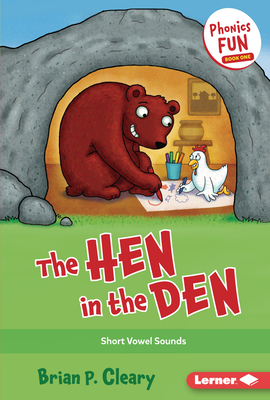 The Hen in the Den: Short Vowel Sounds - Cleary, Brian P