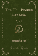 The Hen-Pecked Husband, Vol. 3 of 3: A Novel (Classic Reprint)