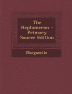 The Heptameron - Primary Source Edition - Marguerite, Queen