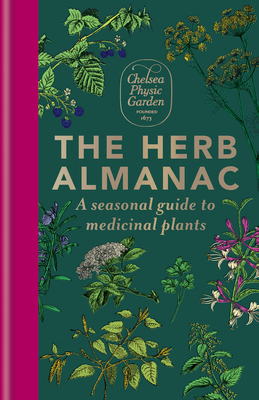The Herb Almanac: A Seasonal Guide to Medicinal Plants - Chelsea Physic Garden
