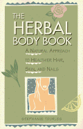 The Herbal Body Book: A Natural Approach to Healthier Hair, Skin, and Nails