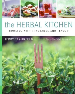 The Herbal Kitchen: Cooking With Fragrance And Flavor - Traunfeld, Jerry