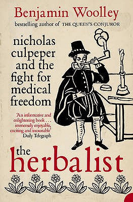 The Herbalist: Nicholas Culpeper and the Fight for Medical Freedom - Woolley, Benjamin