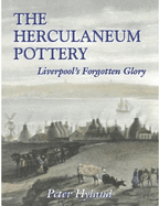 The Herculaneum Pottery: Liverpool's Forgotten Glory