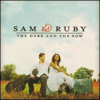 The Here and the Now - Sam & Ruby