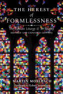 The Heresy of Formlessness: The Roman Liturgy and Its Enemy (Revised and Expanded Edition)
