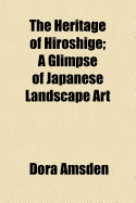 The Heritage of Hiroshige; A Glimpse of Japanese Landscape Art