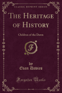 The Heritage of History: Children of the Dawn (Classic Reprint)