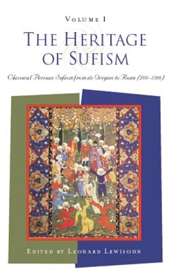 The Heritage of Sufism: Classical Persian Sufism from Its Origins to Rumi (700-1300) v.1 - Lewisohn, Lonard, and Lewisohn, Leonard (Editor)