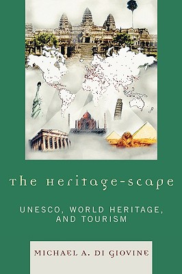 The Heritage-Scape: Unesco, World Heritage, and Tourism - Di Giovine, Michael A