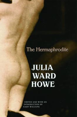The Hermaphrodite - Howe, Julia Ward, and Williams, Gary (Introduction by)