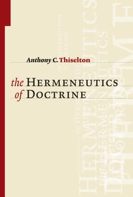 The Hermeneutics of Doctrine - Thiselton, Anthony C