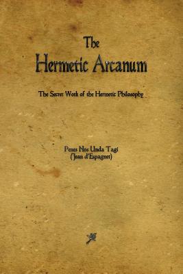 The Hermetic Arcanum - D'Espagnet, Jean, and Westcott, William Wynn (Preface by)