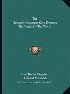 The Hermetic Fragment Kore Kosmou The Virgin Of The World
