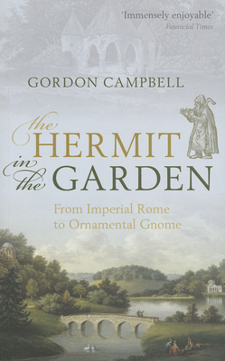 The Hermit in the Garden: From Imperial Rome to Ornamental Gnome - Campbell, Gordon