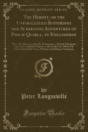 The Hermit, or the Unparalleled Sufferings and Surprising Adventures of Philip Quarll, an Englishman: Who Was Discovered by Mr. Dorrington, a Bristol-Merchant, Upon an Uninhabited Island, in the South-Sea, Where He Lived about Fifty Years, Without Any Hum