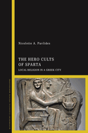 The Hero Cults of Sparta: Local Religion in a Greek City