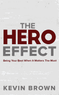 The Hero Effect: Being Your Best When It Matters the Most