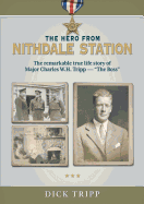 The Hero from Nithdale Station: The Remarkable True-Life Story of Major Charles W.H. Tripp - 'the Boss'