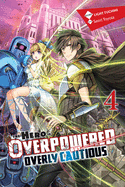 The Hero Is Overpowered But Overly Cautious, Vol. 4 (Light Novel): Volume 4