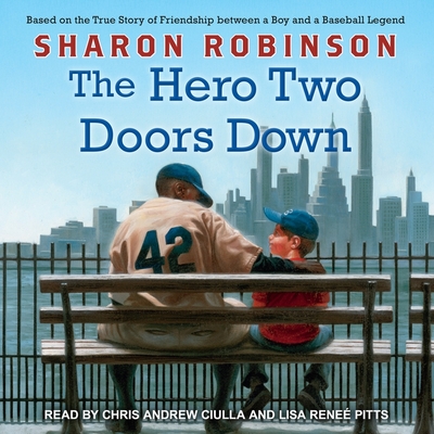 The Hero Two Doors Down: Based on the True Story of Friendship Between a Boy and a Baseball Legend - Robinson, Sharon, and Ciulla, Chris Andrew (Read by), and Pitts, Lisa Rene (Read by)