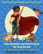 The Heroic Adventures of Kid Ki'ro: Chiropractic Superhero Adventure Series: Book 1